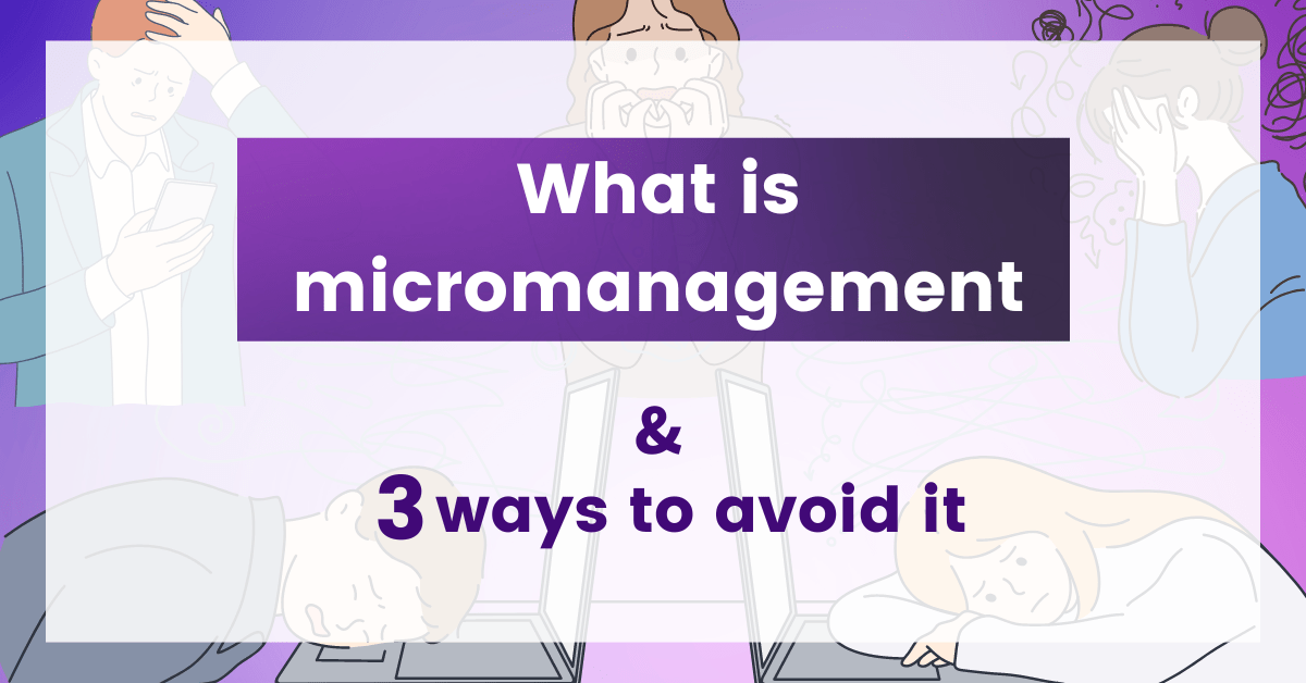 What is micromanagement" "And 3 ways to avoid it"