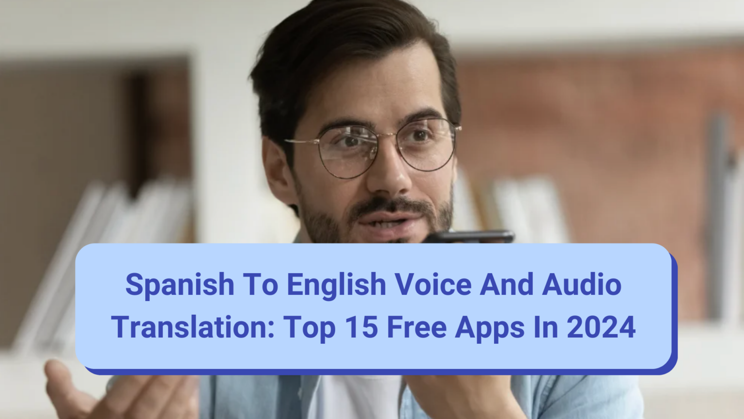 Spanish to English Voice and Audio Translation: Top 15 Free Apps in